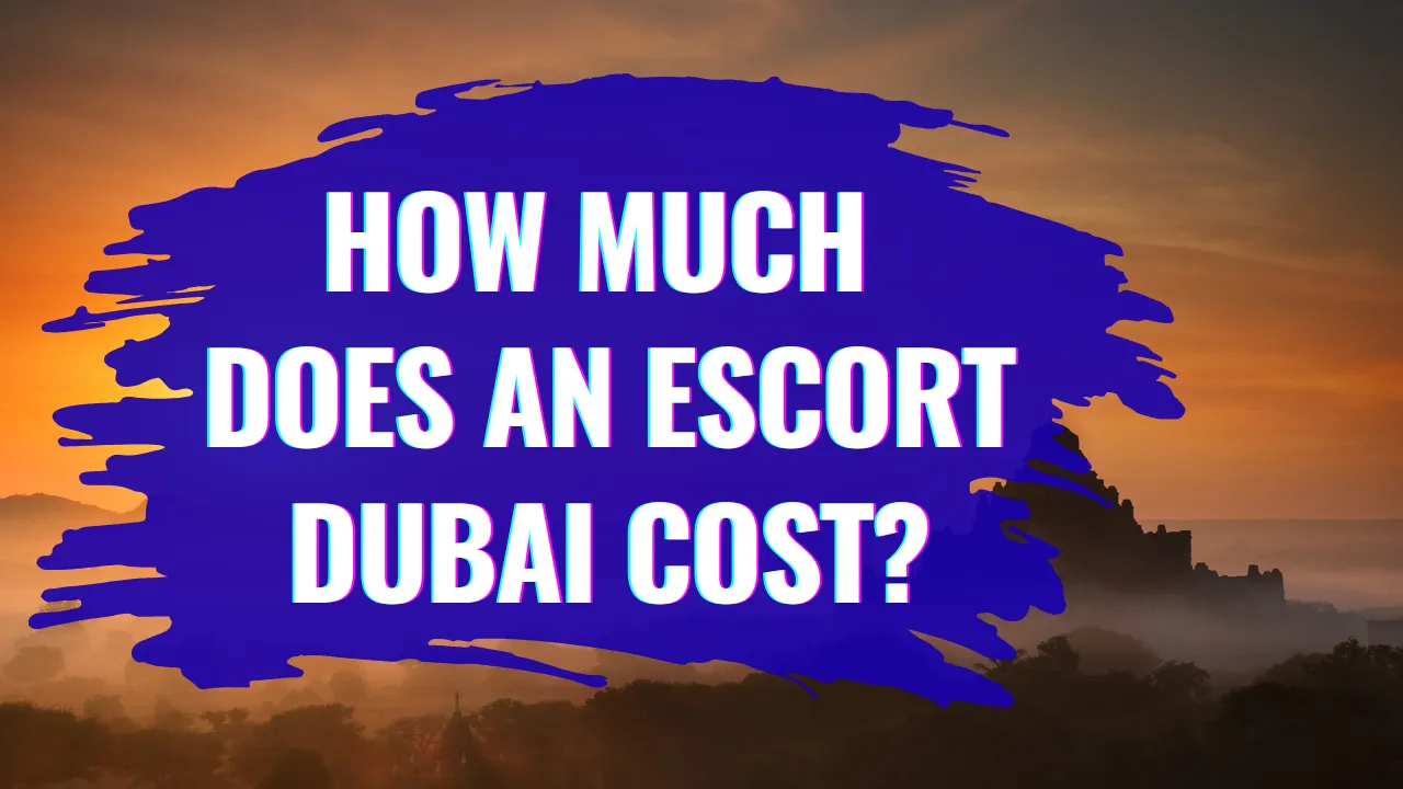 How Much Does an Escort Dubai Cost
